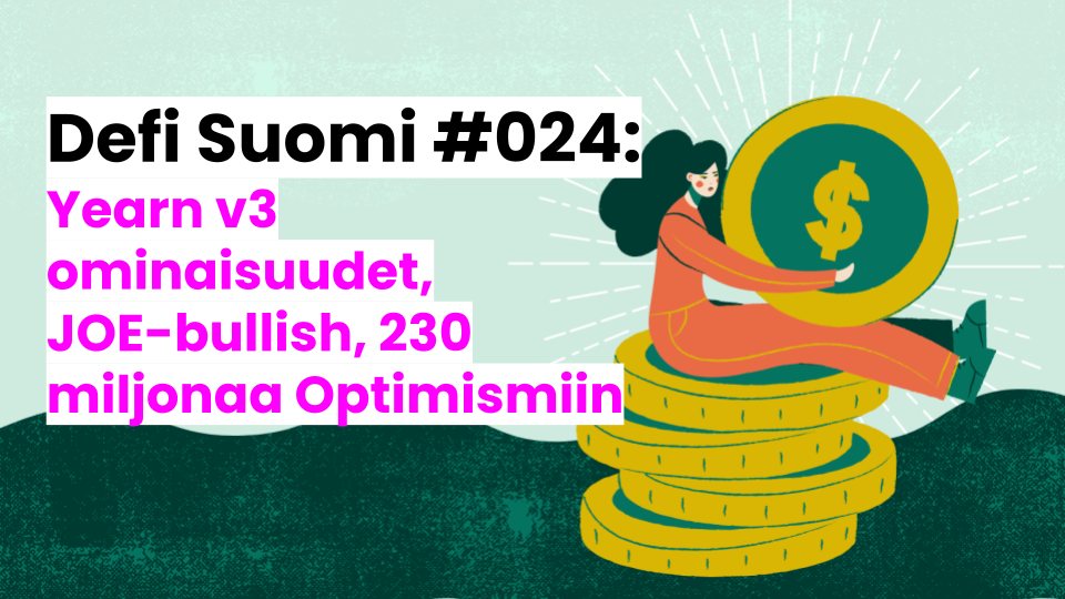 Defi Suomi #024: Yearn v3 ominaisuudet, JOE-bullish, $230 miljonaa Optimismiin